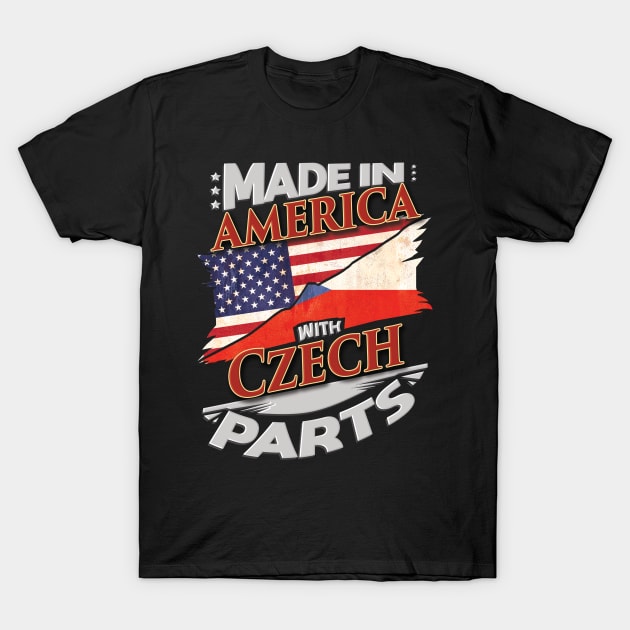 Made In America With Czech Parts - Gift for Czech From Czech Republic T-Shirt by Country Flags